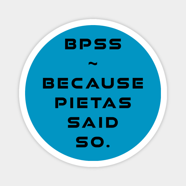 BPSS - Because Pietas Said So Magnet by Kayelle Allen